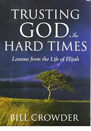 Trusting God in Hard Times (Lessons from the Life of Elijah),